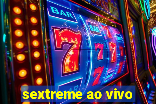 sextreme ao vivo